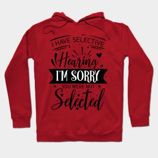 i have selective hearing you were not selected Hoodie